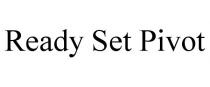 READY SET PIVOT