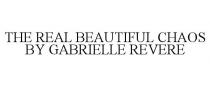 THE REAL BEAUTIFUL CHAOS BY GABRIELLE REVERE