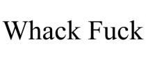 WHACK FUCK