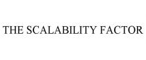 THE SCALABILITY FACTOR