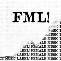 FML! FEMALE MUSIC LABEL!