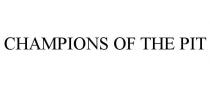CHAMPIONS OF THE PIT