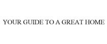 YOUR GUIDE TO A GREAT HOME