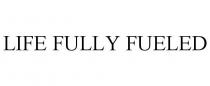 LIFE FULLY FUELED