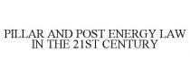 PILLAR AND POST ENERGY LAW IN THE 21ST CENTURY