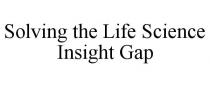 SOLVING THE LIFE SCIENCE INSIGHT GAP