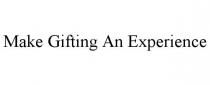 MAKE GIFTING AN EXPERIENCE
