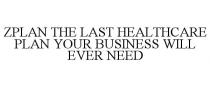 ZPLAN THE LAST HEALTHCARE PLAN YOUR BUSINESS WILL EVER NEED