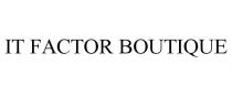 IT FACTOR BOUTIQUE