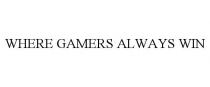 WHERE GAMERS ALWAYS WIN