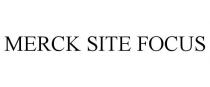 MERCK SITE FOCUS