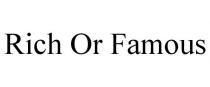 RICH OR FAMOUS