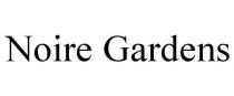 NOIRE GARDENS