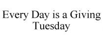 EVERY DAY IS A GIVING TUESDAY