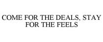 COME FOR THE DEALS, STAY FOR THE FEELS