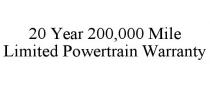 20 YEAR 200,000 MILE LIMITED POWERTRAIN WARRANTY