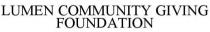 LUMEN COMMUNITY GIVING FOUNDATION