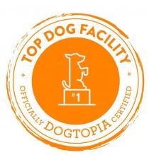 TOP DOG FACILITY OFFICIALLY DOGTOPIA CERTIFIED #1