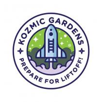 KOZMIC GARDENS PREPARE FOR LIFTOFF!