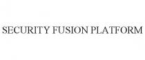 SECURITY FUSION PLATFORM