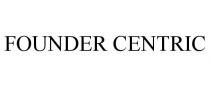 FOUNDER CENTRIC