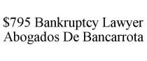 $795 BANKRUPTCY LAWYER ABOGADOS DE BANCARROTA