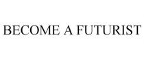BECOME A FUTURIST