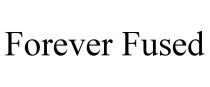 FOREVER FUSED