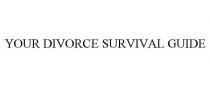 YOUR DIVORCE SURVIVAL GUIDE