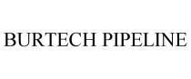 BURTECH PIPELINE