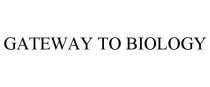 GATEWAY TO BIOLOGY