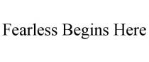 FEARLESS BEGINS HERE