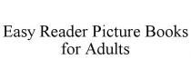 EASY READER PICTURE BOOKS FOR ADULTS