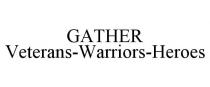 GATHER VETERANS-WARRIORS-HEROES