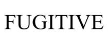 FUGITIVE