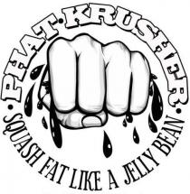 PHAT KRUSHER SQUASH FAT LIKE A JELLY BEAN.