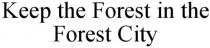 KEEP THE FOREST IN THE FOREST CITY