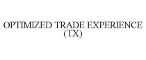 OPTIMIZED TRADE EXPERIENCE (TX)