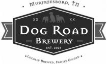 MURFREESBORO, TN XXXX DOG ROAD - BREWERY - EST. 2021 LOCALLY BREWED, FAMILY OWNED