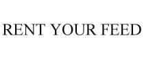RENT YOUR FEED