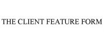 THE CLIENT FEATURE FORM
