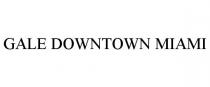 GALE DOWNTOWN MIAMI