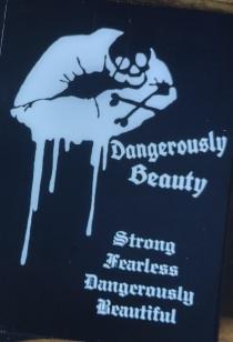 DANGEROUSLY BEAUTY, WE ARE STRONG FEARLESS DANGEROUSLY BEAUTIFUL