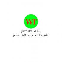 WT JUST LIKE YOU, YOUR TAX NEEDS A BREAK!