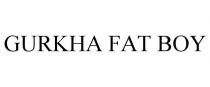 GURKHA FAT BOY
