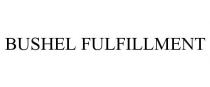 BUSHEL FULFILLMENT