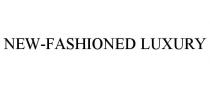 NEW-FASHIONED LUXURY