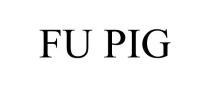 FU PIG