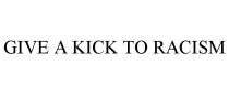 GIVE A KICK TO RACISM
