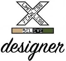 X LIMITLESS FEARLESS BELIEVE DESIGNER